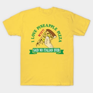 I love pineapple pizza NOT T-Shirt